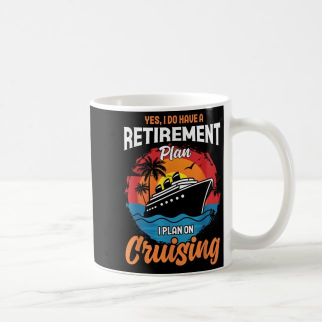 Yes I Do Have A Retirement Plan Cruising Funny Tee Coffee Mug (Right)
