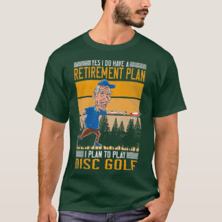 Yes I Do Have A Retirement Plan Disc Golf 1 T-Shirt