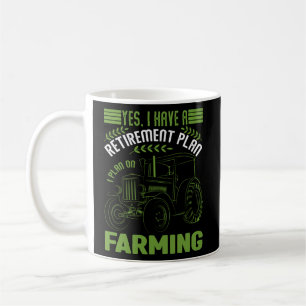 Yes I Do Have A Retirement Plan Farming  Farmer Re Coffee Mug