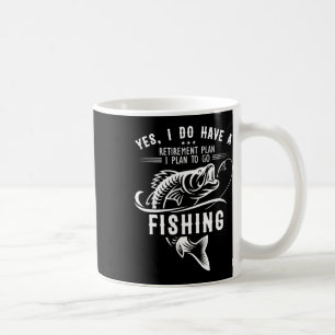 Yes I Do Have A Retirement Plan Fishing Funny Fish Coffee Mug