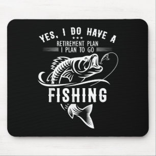 Yes I Do Have A Retirement Plan Fishing Funny Fish Mouse Pad