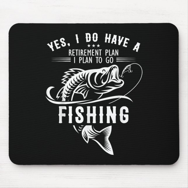 Yes I Do Have A Retirement Plan Fishing Funny Fish Mouse Pad (Front)