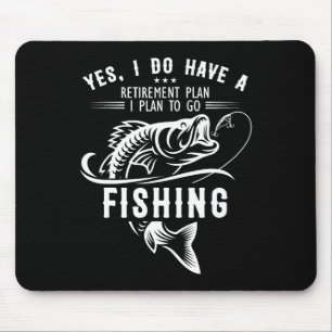 Yes I Do Have A Retirement Plan Fishing Funny Fish Mouse Pad