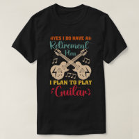 Yes I Do Have A Retirement Plan Funny Guitar Lover