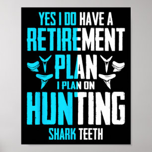 Yes I Do Have A Retirement Plan Hunting Shark Teet Poster
