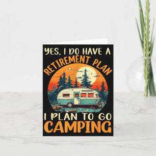 Yes I Do Have A Retirement Plan I Plan On Camping Card