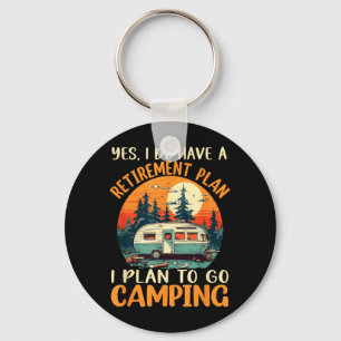 Yes I Do Have A Retirement Plan I Plan On Camping Key Ring