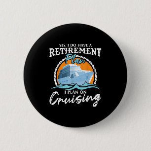 Yes, I Do Have A Retirement Plan I Plan On Cruisin 6 Cm Round Badge