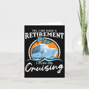 Yes, I Do Have A Retirement Plan I Plan On Cruisin Card