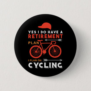 Yes I Do Have A Retirement Plan I Plan On Cycling 6 Cm Round Badge