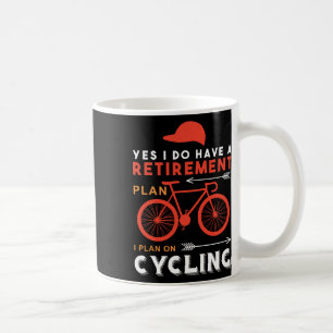 Yes I Do Have A Retirement Plan I Plan On Cycling  Coffee Mug