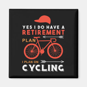 Yes I Do Have A Retirement Plan I Plan On Cycling Magnet