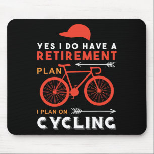 Yes I Do Have A Retirement Plan I Plan On Cycling  Mouse Pad