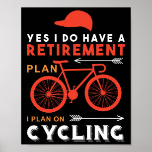 Yes I Do Have A Retirement Plan I Plan On Cycling Poster