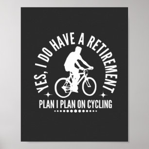 Yes I Do Have A Retirement Plan I Plan On Cycling Poster