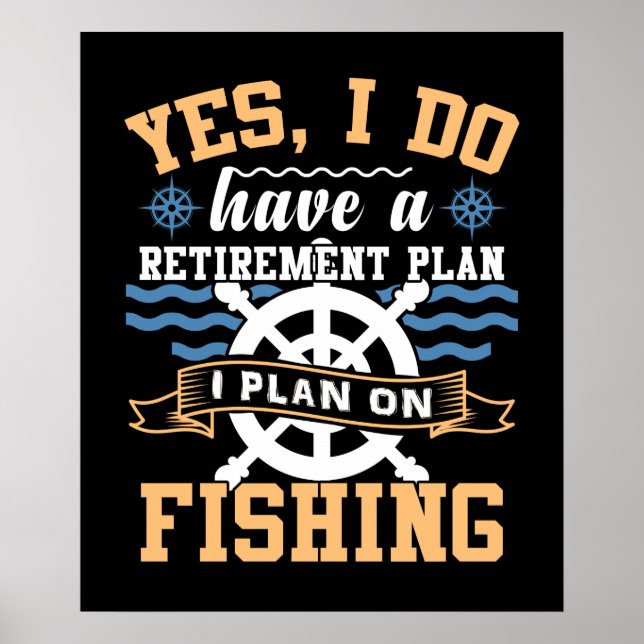 Yes, I Do Have A Retirement Plan I Plan On Fishing Poster (Front)