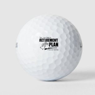 Yes, I Do Have A Retirement Plan I Plan On Hunting Golf Balls