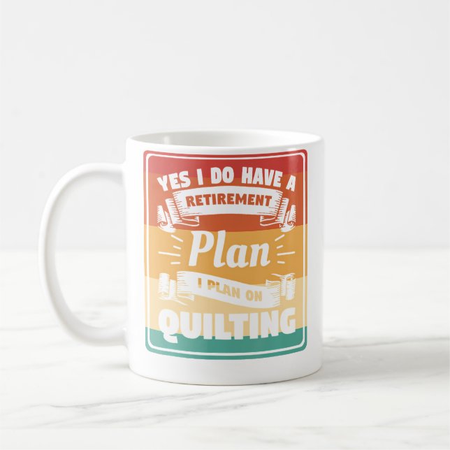 Yes I Do Have A Retirement Plan I Plan On Quilting Coffee Mug (Left)