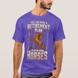 Yes I Do Have A Retirement Plan I Plan On Riding H T-Shirt