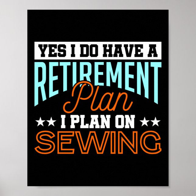 Yes I Do Have A Retirement Plan I Plan On Sewing Poster (Front)