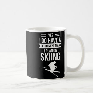 Yes I Do Have A Retirement Plan I Plan On Skier  Coffee Mug