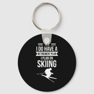 Yes I Do Have A Retirement Plan I Plan On Skier Key Ring