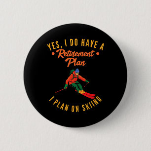 Yes I Do Have A Retirement Plan I Plan On Skiing S 6 Cm Round Badge