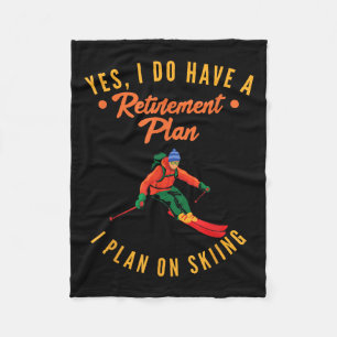Yes I Do Have A Retirement Plan I Plan On Skiing S Fleece Blanket