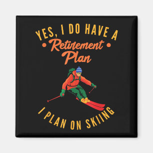 Yes I Do Have A Retirement Plan I Plan On Skiing S Magnet