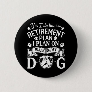 Yes I Do Have A Retirement Plan I Plan On Walking 6 Cm Round Badge