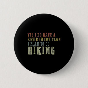 Yes I Do Have A Retirement Plan, I Plan To Go Hiki 6 Cm Round Badge