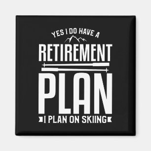 Yes I Do Have A Retirement Plan I Plan To On Skiin Magnet