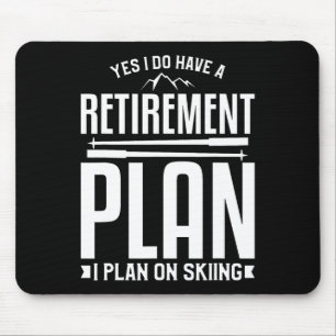 Yes I Do Have A Retirement Plan I Plan To On Skiin Mouse Pad