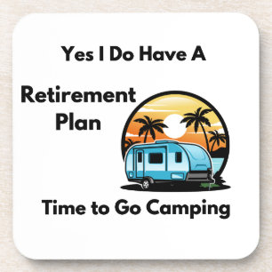 Yes I Do Have a Retirement Plan on a Coaster