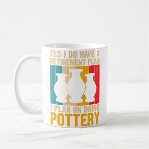 Yes I Do Have A Retirement Plan Pottery Artists Coffee Mug