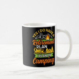 Yes I Do Have A Retirement Plan - Retirement Campi Coffee Mug
