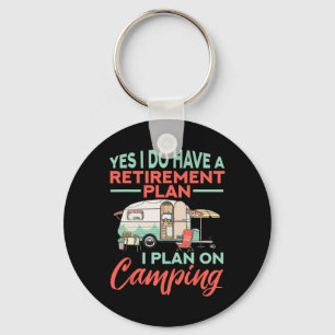 Yes I Do Have A Retirement Plan - Retirement Campi Key Ring