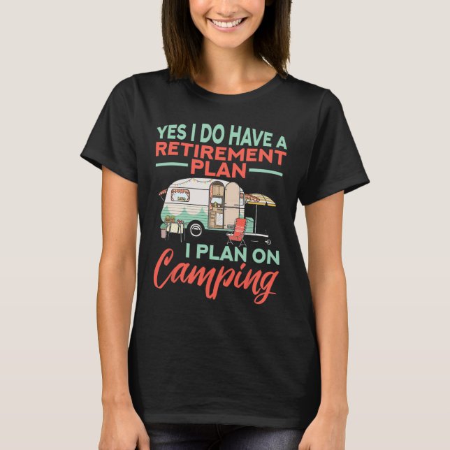 Yes I Do Have A Retirement Plan - Retirement Campi T-Shirt (Front)