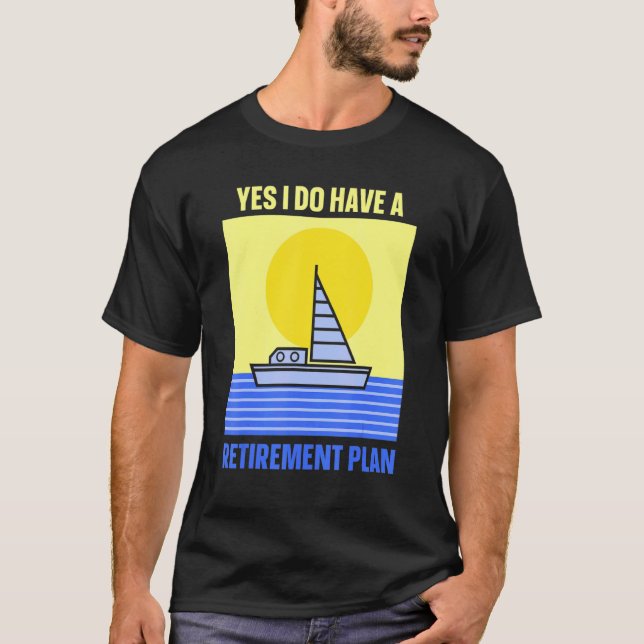 Yes I Do Have A Retirement Plan Sailing Captain Sa T-Shirt (Front)