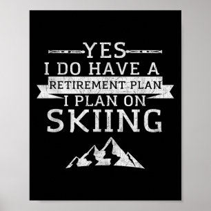 Yes I Do Have A Retirement Plan Skiing Mountain Poster