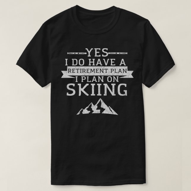 Yes I Do have a Retirement Plan Skiing Mountain  T-Shirt (Design Front)