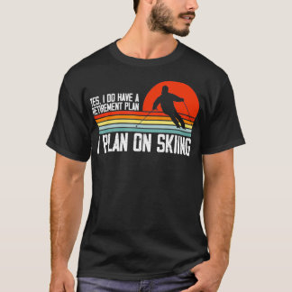 Yes I Do have a Retirement Plan Skiing Mountain TS T-Shirt