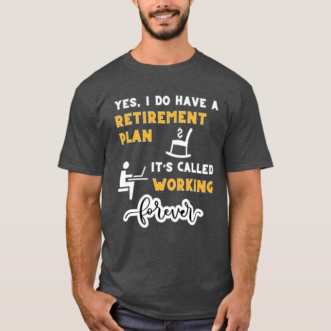 Yes, I Do Have A Retirement Plan T-Shirt (Front)