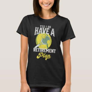 Yes I Do Have A Retirement Plan Tennis Coach T-Shirt