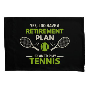 Yes I Do Have A Retirement Plan Tennis Pillowcase