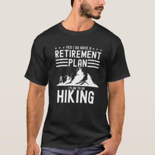 Yes I Do Have A Retirement Plan Women Men Camping T-Shirt