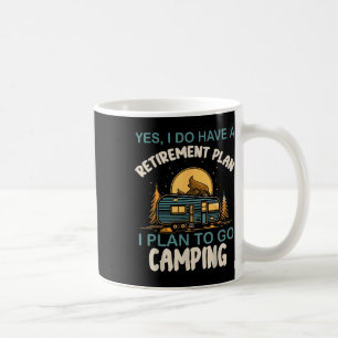 Yes I Do Have Retirement Plan Camping Camper Retir Coffee Mug