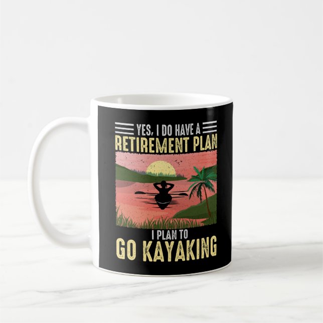 Yes I do have retirement plan I plan  go Kayaking Coffee Mug (Left)