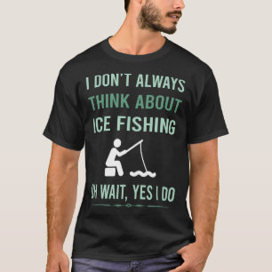 Yes I Do Ice Fishing T-Shirt