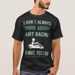 Yes I Do Kart Racing Karts T-Shirt